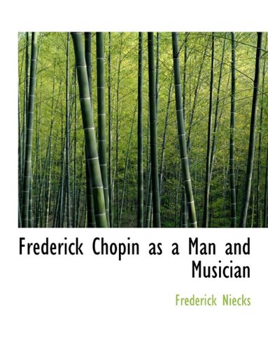 9781116324990: Frederick Chopin as a Man and Musician