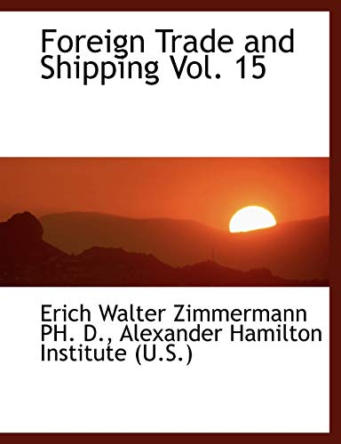 Foreign Trade and Shipping Vol. 15 (9781116325720) by Zimmermann, Erich Walter