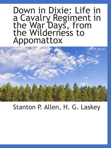 Stock image for Down in Dixie: Life in a Cavalry Regiment in the War Days, from the Wilderness to Appomattox for sale by Revaluation Books