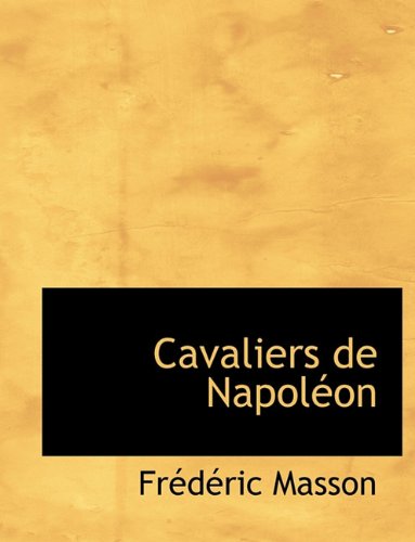 Cavaliers de NapolÃ©on (French Edition) (9781116326987) by Masson, FrÃ©dÃ©ric