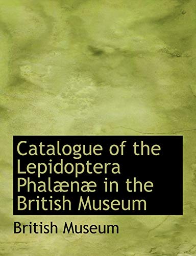 Catalogue of the Lepidoptera Phal N in the British Museum (9781116327342) by Museum, British