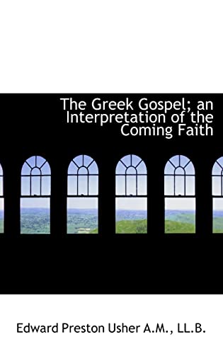 The Greek Gospel; an Interpretation of the Coming Faith - Usher, Edward Preston