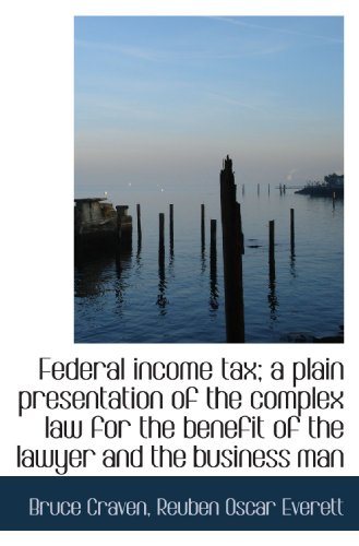Stock image for Federal income tax; a plain presentation of the complex law for the benefit of the lawyer and the bu for sale by Revaluation Books