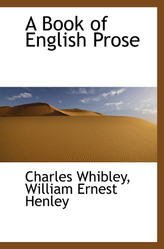 A Book of English Prose (9781116330892) by Whibley, Charles; Henley, William Ernest