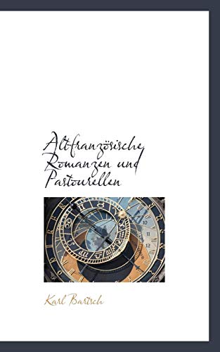 AltfranzÃ¶sische Romanzen und Pastourellen (German Edition) (9781116331530) by Bartsch, Karl