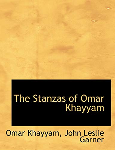 The Stanzas of Omar Khayyam (9781116331929) by Khayyam, Omar; Garner, John Leslie