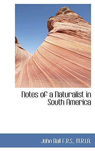 Notes of a Naturalist in South America (9781116334159) by Ball, John