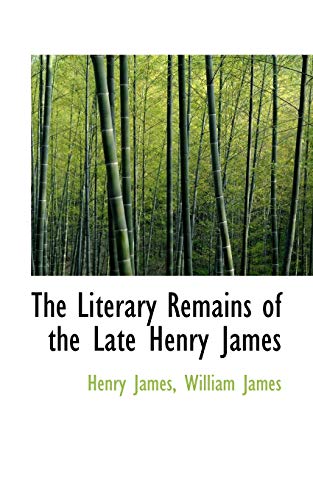 The Literary Remains of the Late Henry James (9781116335255) by James, Henry; James, William