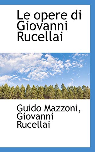 Le opere di Giovanni Rucellai (9781116336511) by Mazzoni, Guido; Rucellai, Giovanni