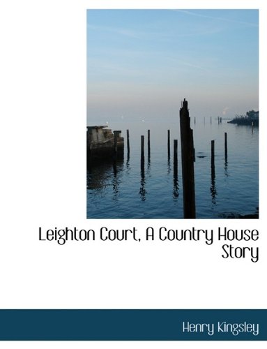 Leighton Court, A Country House Story (9781116336542) by Kingsley, Henry