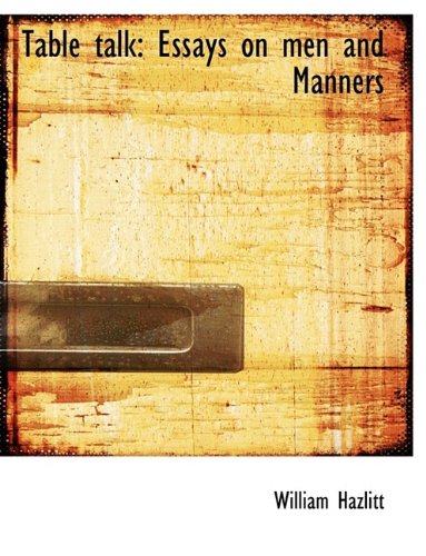 Table talk: Essays on men and Manners (9781116338577) by Hazlitt, William