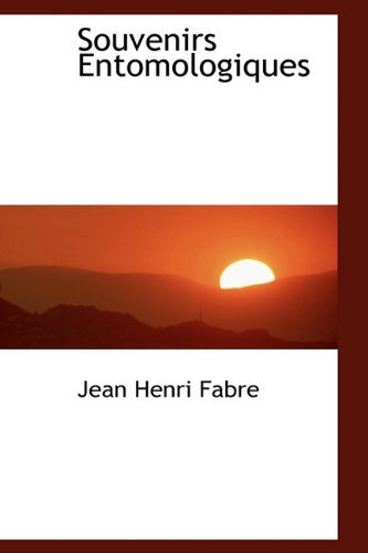 Souvenirs Entomologiques (French Edition) (9781116339222) by Fabre, Jean Henri