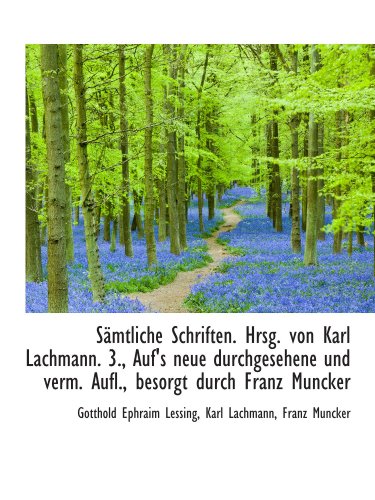 SÃ¤mtliche Schriften. Hrsg. von Karl Lachmann. 3., Auf's neue durchgesehene und verm. Aufl., besorgt (German Edition) (9781116339505) by Lessing, Gotthold Ephraim; Lachmann, Karl; Muncker, Franz