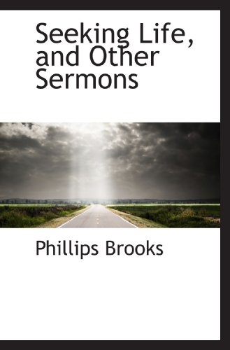 Seeking Life, and Other Sermons (9781116340174) by Brooks, Phillips