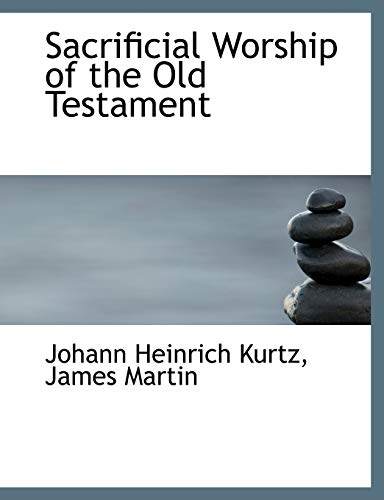 Sacrificial Worship of the Old Testament (9781116340808) by Kurtz, Johann Heinrich; Martin, James