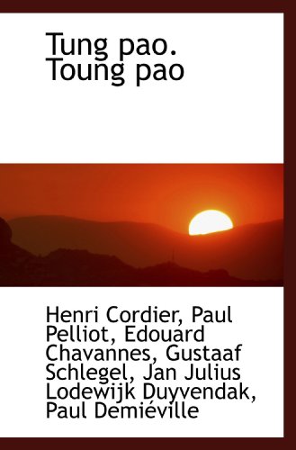 Tung pao. Toung pao (French Edition) (9781116341072) by Cordier, Henri; Pelliot, Paul; Chavannes, Edouard; Schlegel, Gustaaf; Duyvendak, Jan Julius Lodewijk; DemiÃ©ville, Paul