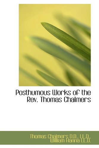 Posthumous Works of the Rev. Thomas Chalmers (9781116342475) by Chalmers, Thomas; Hanna, William