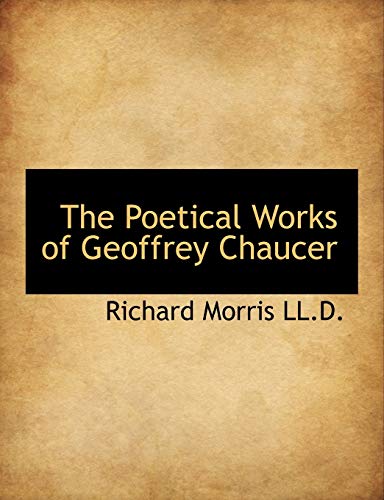 The Poetical Works of Geoffrey Chaucer (9781116342901) by Morris, Richard