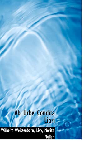 Ab Urbe Condita Libri (9781116346411) by Weissenborn, Wilhelm; Livy, .; MÃ¼ller, Moritz