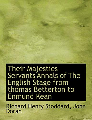 Their Majesties Servants Annals of the English Stage from Thomas Betterton to Enmund Kean (9781116348224) by Stoddard, Richard Henry; Doran, John