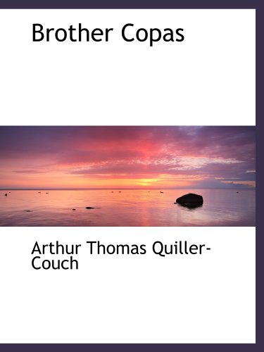 Brother Copas (9781116349429) by Quiller-Couch, Arthur Thomas