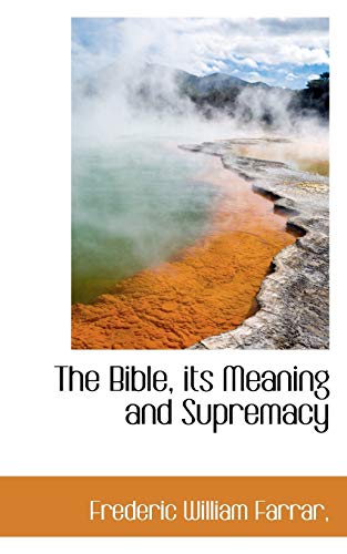 The Bible, its Meaning and Supremacy (9781116350555) by Farrar, Frederic William