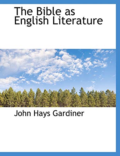The Bible as English Literature (9781116350661) by Gardiner, John Hays