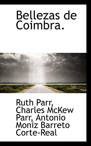 Bellezas de Coimbra. (9781116351033) by Parr, Ruth; Parr, Charles McKew; Corte-Real, Antonio Moniz Barreto