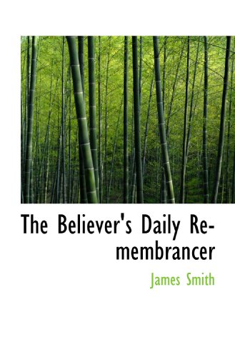 The Believer's Daily Remembrancer (9781116351170) by Smith, James