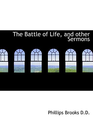 The Battle of Life, and other Sermons (9781116351606) by Brooks, Phillips