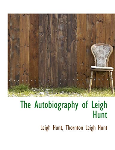 The Autobiography of Leigh Hunt (9781116352207) by Hunt, Leigh; Hunt, Thornton Leigh