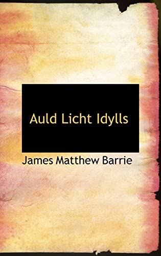 Auld Licht Idylls (9781116352559) by Barrie, James Matthew
