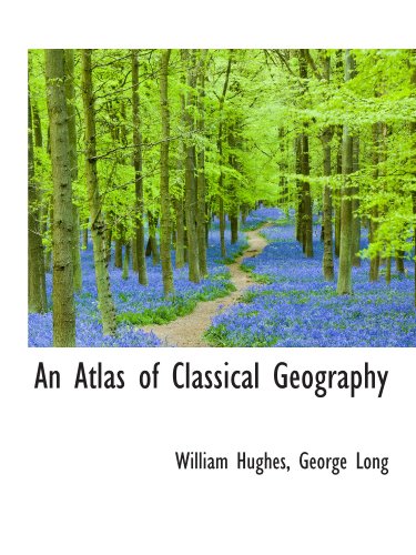 An Atlas of Classical Geography (9781116352702) by Hughes, William; Long, George