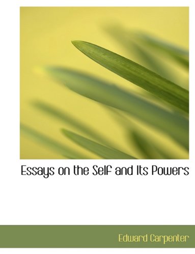 Essays on the Self and Its Powers (9781116352733) by Carpenter, Edward