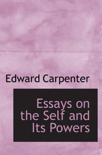 Essays on the Self and Its Powers (9781116352771) by Carpenter, Edward