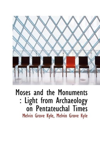 Moses and the Monuments Light from Archaeology on Pentateuchal Times (Hardback) - Melvin Grove Kyle