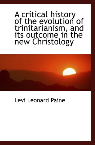Beispielbild fr A critical history of the evolution of trinitarianism, and its outcome in the new Christology zum Verkauf von Revaluation Books