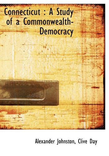 Connecticut: A Study of a Commonwealth-Democracy (9781116359640) by Johnston, Alexander; Day, Clive