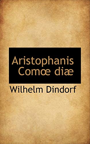 Aristophanis ComÅ“ diÃ¦ (9781116359978) by Dindorf, Wilhelm