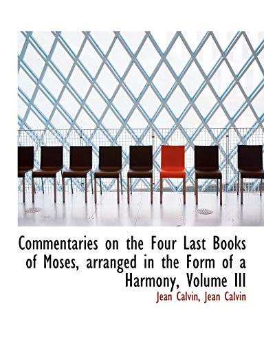 Commentaries on the Four Last Books of Moses, arranged in the Form of a Harmony, Volume III (9781116360387) by Calvin, Jean