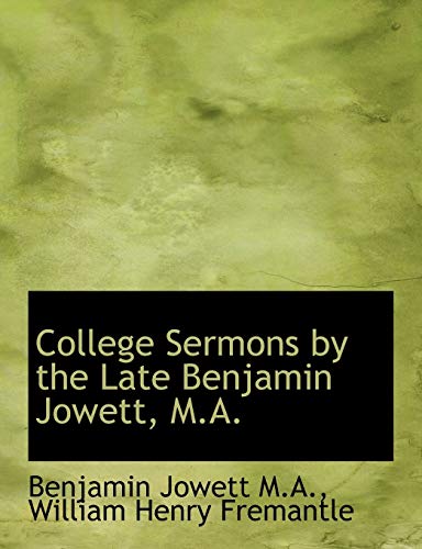 College Sermons by the Late Benjamin Jowett, M.A. (9781116360561) by Jowett, Benjamin; Fremantle, William Henry