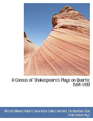 A Census of Shakespeare's Plays on Quarto; 1594-1709 (9781116364149) by Pollard, Alfred William; Bartlett, Henrietta Collins