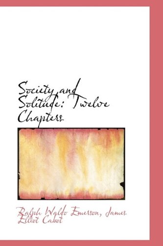 Society and Solitude: Twelve Chapters (9781116364910) by Emerson, Ralph Waldo; Cabot, James Elliot