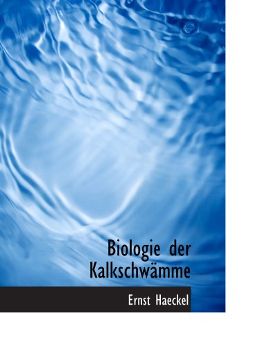 Biologie der KalkschwÃ¤mme (German Edition) (9781116366983) by Haeckel, Ernst