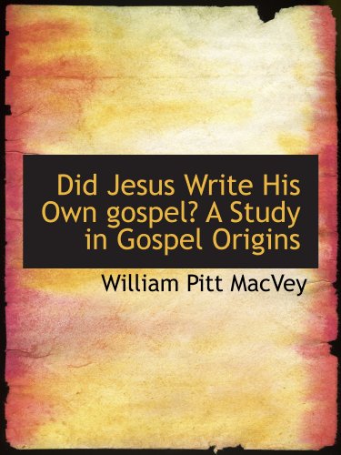 Stock image for Did Jesus Write His Own gospel? A Study in Gospel Origins for sale by Revaluation Books