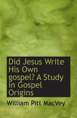 Stock image for Did Jesus Write His Own gospel? A Study in Gospel Origins for sale by Revaluation Books