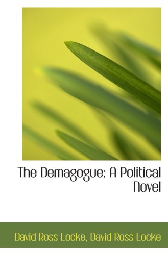The Demagogue: A Political Novel (9781116368536) by Locke, David Ross