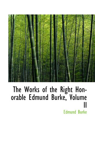 The Works of the Right Honorable Edmund Burke, Volume II (9781116369458) by Burke, Edmund