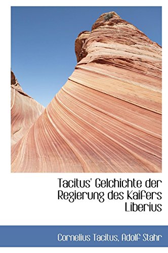 Tacitus' Gelchichte Der Regierung Des Kaifers Liberius (German Edition) (9781116369700) by Tacitus, Cornelius Annales B.; Stahr, Adolf