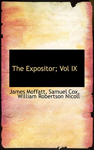 The Expositor; Vol IX (9781116372434) by Moffatt, James; Cox, Samuel; Nicoll, William Robertson